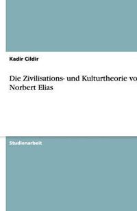 Cover image for Die Zivilisations- und Kulturtheorie von Norbert Elias