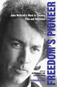 Cover image for Freedom's Pioneer: John McGrath's Work in Theatre, Film and Television