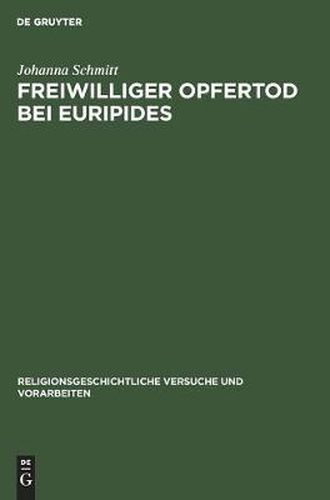 Freiwilliger Opfertod Bei Euripides: Ein Beitrag Zu Seiner Dramatischen Technik