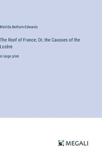 Cover image for The Roof of France; Or, the Causses of the Loz?re