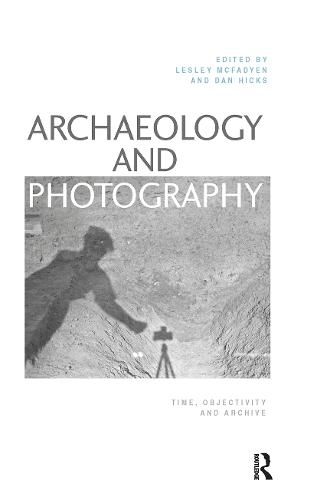 Cover image for Archaeology and Photography: Time, Objectivity and Archive