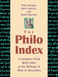 Cover image for The Philo Index: A Complete Greek Word Index to the Writings of Philo of Alexandria