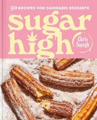 Cover image for Sugar High: 50 Recipes for Cannabis Desserts