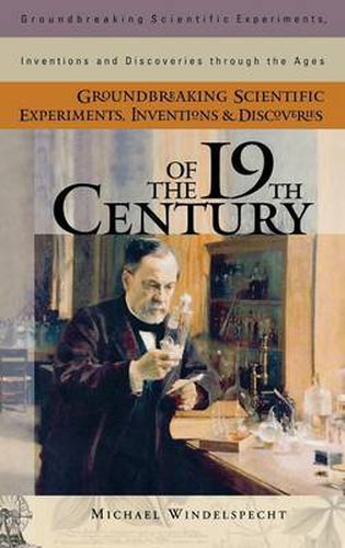 Cover image for Groundbreaking Scientific Experiments, Inventions, and Discoveries of the 19th Century