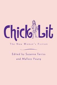 Cover image for Chick Lit: The New Woman's Fiction