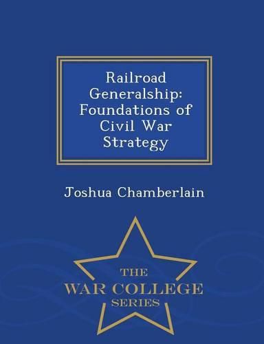 Railroad Generalship: Foundations of Civil War Strategy - War College Series