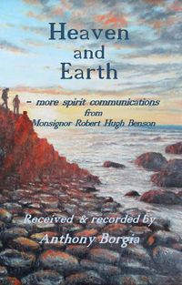 Cover image for Heaven and Earth: more spirit communications from Monsignor Robert Hugh Benson