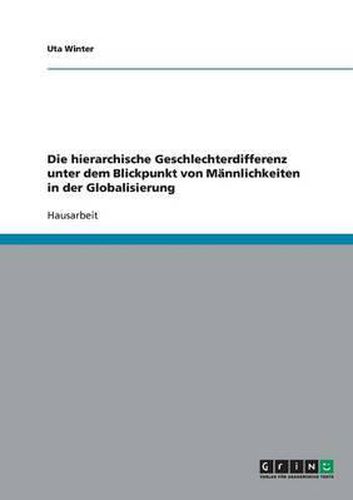 Cover image for Die Hierarchische Geschlechterdifferenz Unter Dem Blickpunkt Von Mannlichkeiten in Der Globalisierung