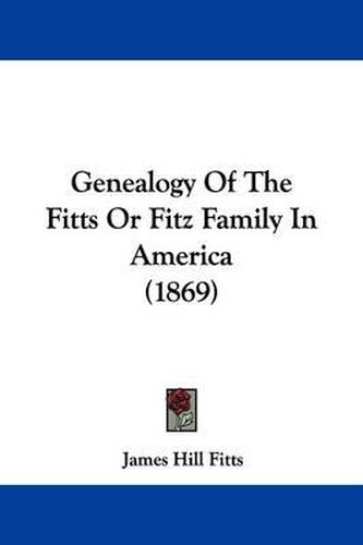 Cover image for Genealogy Of The Fitts Or Fitz Family In America (1869)