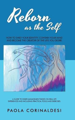 Cover image for Reborn as the Self: How to Shed Your Identity, Contain Your Mind and Become the Creator of the Life You Desire