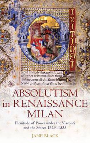 Cover image for Absolutism in Renaissance Milan: Plenitude of Power under the Visconti and the Sforza 1329-1535