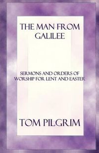 Cover image for The Man from Galilee: Sermons and Orders of Worship for Lent and Easter