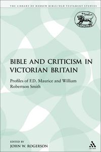 Cover image for The Bible and Criticism in Victorian Britain: Profiles of F.D. Maurice and William Robertson Smith