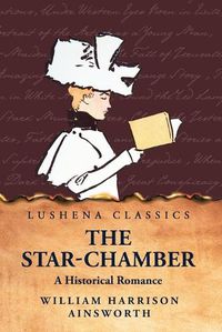 Cover image for The Star-Chamber A Historical Romance