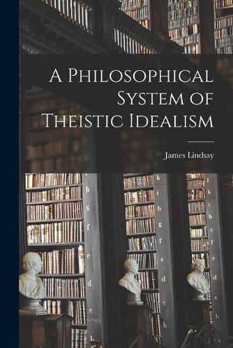 A Philosophical System of Theistic Idealism