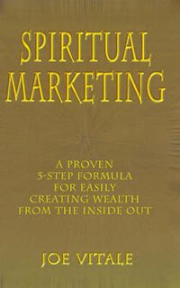 Cover image for Spiritual Marketing: A Proven 5-step Formula for Easily Creating Wealth from the Inside Out