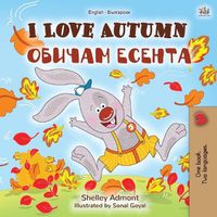 Cover image for I Love Autumn (English Bulgarian Bilingual Book for Children)