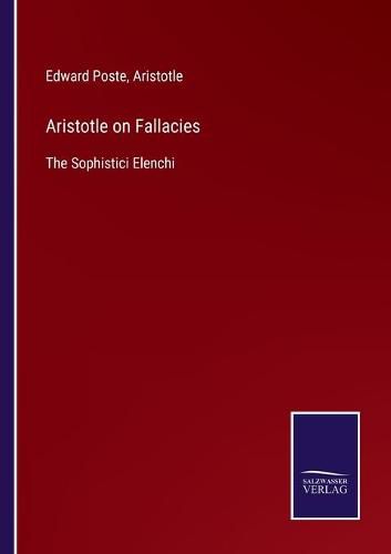 Aristotle on Fallacies: The Sophistici Elenchi