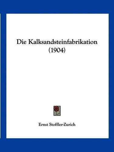 Cover image for Die Kalksandsteinfabrikation (1904)