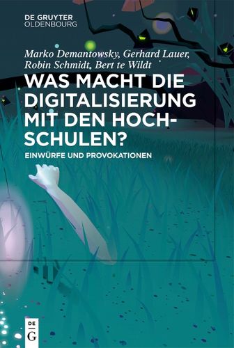 Cover image for Was Macht Die Digitalisierung Mit Den Hochschulen?: Einwurfe Und Provokationen