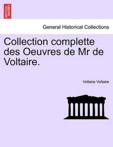 Cover image for Collection Complette Des Oeuvres de MR de Voltaire.