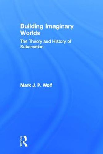 Cover image for Building Imaginary Worlds: The Theory and History of Subcreation