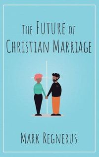 Cover image for The Future of Christian Marriage