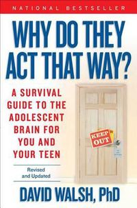 Cover image for Why Do They Act That Way?: A Survival Guide to the Adolescent Brain for You and Your Teen