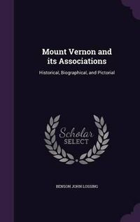 Cover image for Mount Vernon and Its Associations: Historical, Biographical, and Pictorial