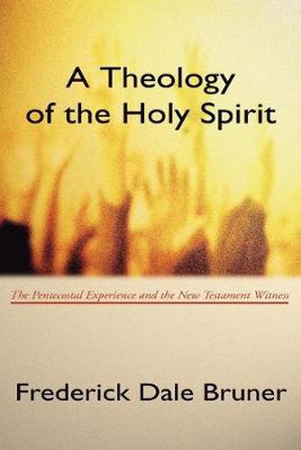 Cover image for Theology of the Holy Spirit: The Pentecostal Experience and the New Testament Witness