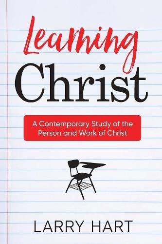 Learning Christ: A Contemporary Study of the Person and Work of Christ