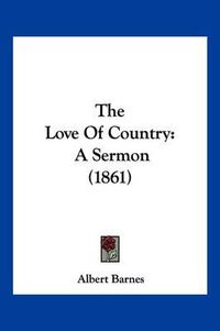 Cover image for The Love of Country: A Sermon (1861)