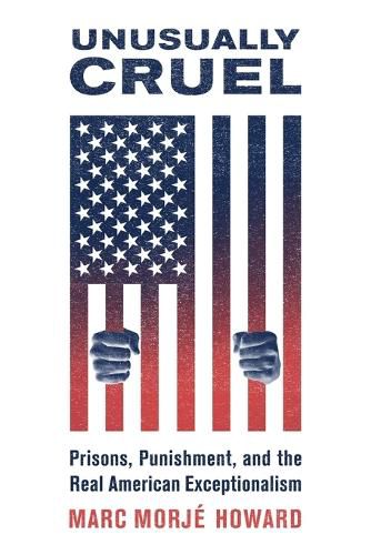 Cover image for Unusually Cruel: Prisons, Punishment, and the Real American Exceptionalism