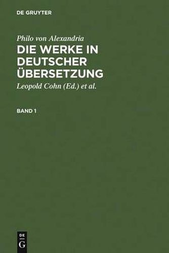 Philo von Alexandria: Die Werke in deutscher UEbersetzung. Band 1