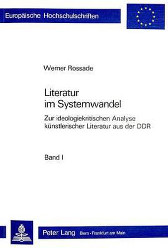 Cover image for Literatur Im Systemwandel: Zur Ideologiekritischen Analyse Kuenstlerischer Literatur Aus Der Ddr
