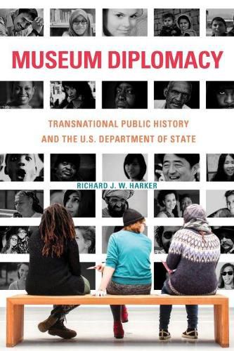 Cover image for Museum Diplomacy: Transnational Public History and the U.S. Department of State