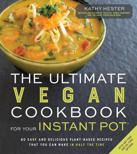 Cover image for The Ultimate Vegan Cookbook for Your Instant Pot: 80 Easy and Delicious Plant-Based Recipes That You Can Make in Half the Time