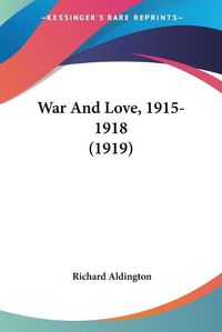 Cover image for War and Love, 1915-1918 (1919)