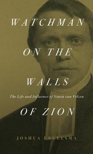 Cover image for Watchman on the Walls of Zion: The Life and Influence of Simon van Velzen