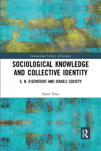 Sociological Knowledge and Collective Identity: S. N. Eisenstadt and Israeli Society