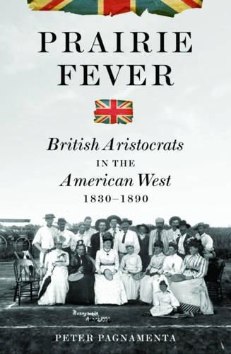 Cover image for Prairie Fever: British Aristocrats in the American West 1830-1890