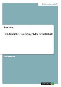 Cover image for Der deutsche Film. Spiegel der Gesellschaft