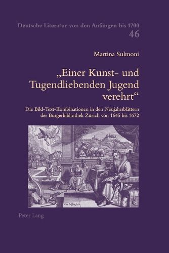 Cover image for Einer Kunst- und Tugendliebenden Jugend verehrt; Die Bild-Text-Kombinationen in den Neujahrsblattern der Burgerbibliothek Zurich von 1645 bis 1672