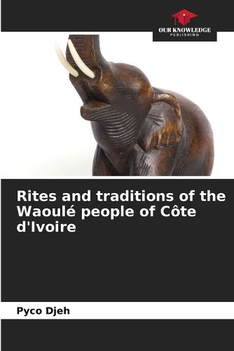 Rites and traditions of the Waoule people of Cote d'Ivoire