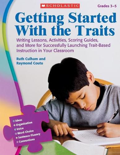 Cover image for Getting Started with the Traits, Grades 3-5: Writing Lessons, Activities, Scoring Guides, and More for Successfully Launching Trait-Based Instruction in Your Classroom