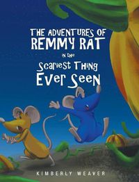 Cover image for The Adventures Of Remmy Rat In The Scariest Thing Ever Seen