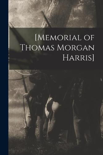[Memorial of Thomas Morgan Harris] [microform]