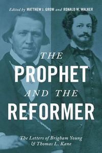 Cover image for The Prophet and the Reformer: The Letters of Brigham Young and Thomas L. Kane