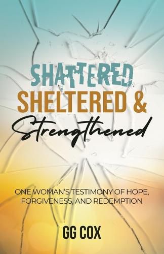 Cover image for Shattered, Sheltered & Strengthened