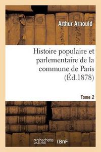 Cover image for Histoire Populaire Et Parlementaire de la Commune de Paris. Tome 2